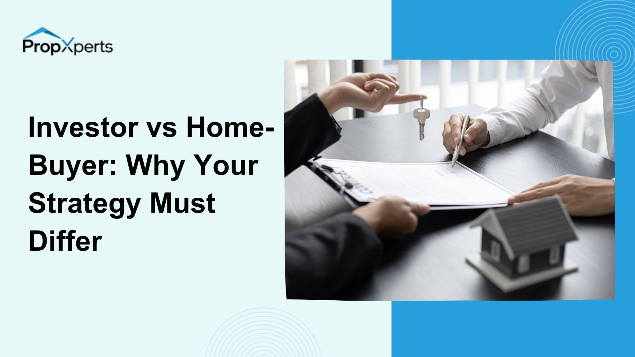 Investor vs Home-Buyer: Why Your Strategy Must Differ