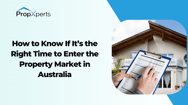 How To Know If It’s The Right Time To Enter The Property Market In Australia